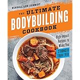 The Ultimate Bodybuilding Cookbook: High-Impact Recipes to Make You Stronger Than Ever