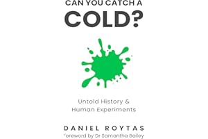 Can You Catch A Cold?: Untold History & Human Experiments