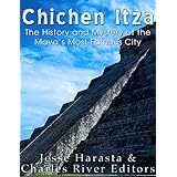 Chichen Itza: The History and Mystery of the Maya’s Most Famous City
