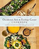 The Occidental Arts and Ecology Center Cookbook: Fresh-from-the-Garden Recipes for Gatherings Large and Small by The Occidental Arts and Ecology Center, Olivia Rathbone