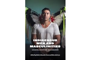 Indigenous Men and Masculinities: Legacies, Identities, Regeneration
