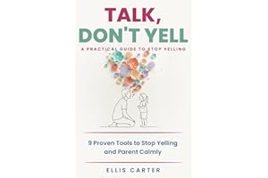 Talk, Don't Yell: 9 Proven Tools for Mindful Parenting, Gentle Discipline and Raising Emotionally Secure, Respectful Kids Wit