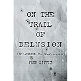 On The Trail of Delusion: Jim Garrison: The Great Accuser