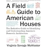 A Field Guide to American Houses (Revised): The Definitive Guide to Identifying and Understanding America's Domestic Architec