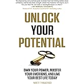 UNLOCK YOUR POTENTIAL: Own Your Power, Master Your Emotions, and Live Your Best Life Today