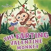 The Farting Valentine Monkey: Farting Book For Kids: Funny Rhyming Story Picture Book For Children & Early Readers Who Love to Toot
