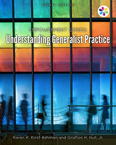 Empowerment Series: Understanding Generalist Practice, by Karen K. Kirst-Ashman, Grafton H. Hull Empowerment Series: Understanding Generalist Practice, by Karen K. Kirst-Ashman, Grafton H. Hull