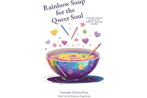 Rainbow Soup for the Queer Soul (printed in colour): A heartfelt collection of poems for and by the LGBTQ+ Community and Alli