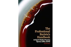 The Professional Barista's Handbook: An Expert Guide to Preparing Espresso, Coffee, and Tea