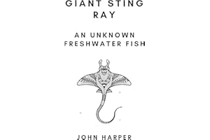 GIANT STING RAY: AN UNKNOWN FRESHWATER FISH