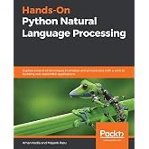 Hands-On Python Natural Language Processing: Explore tools and techniques to analyze and process text with a view to building real-world NLP applications
