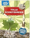 Tolle Schnitzereien - 16 kreative Projekte aus Gr&uuml;nholz: Erleben, entdecken, spielen