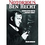 The Notorious Ben Hecht: Iconoclastic Writer and Militant Zionist