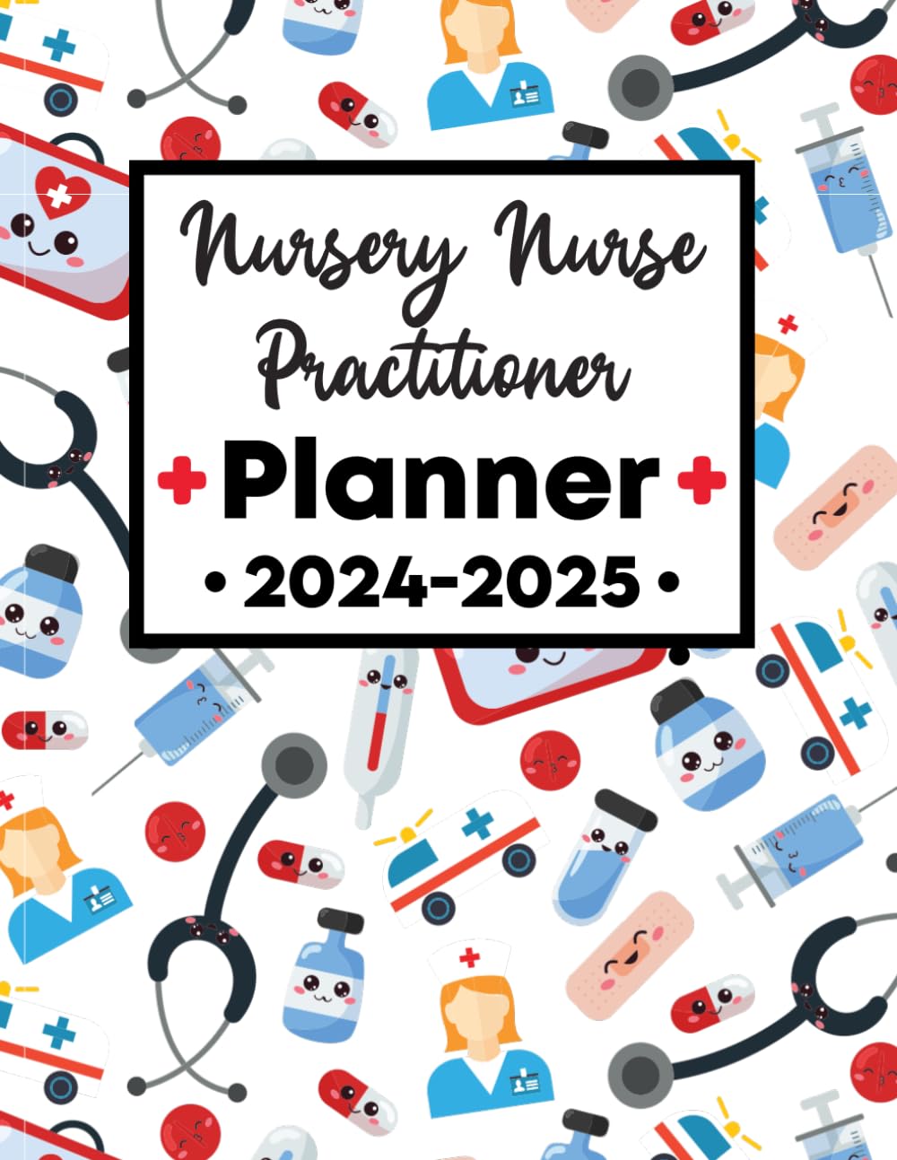 Nursery Nurse Practitioner Planner 2024-2025: Elevate Your Journey with This 2-Year Scheduler