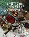 A table avec Jules Verne : Le tour du monde de Phileas Fogg en 80 recettes by 