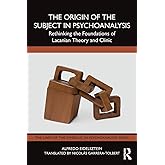 The Origin of the Subject in Psychoanalysis (The Lines of the Symbolic in Psychoanalysis Series)