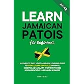 Learn Jamaican Patois for Beginners: A Complete, Easy & Fast Language Learning Guide to Patwa (Jamaican Creole) Grammar, Essential Vocabulary, Everyday Phrases & Conversations for English Speakers