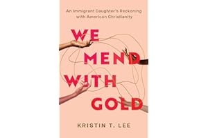 We Mend with Gold: An Immigrant Daughter's Reckoning with American Christianity