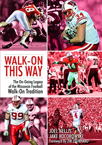 Download Walk-On This Way - The Ongoing Legacy of the Wisconsin Football Walk-On Tradition