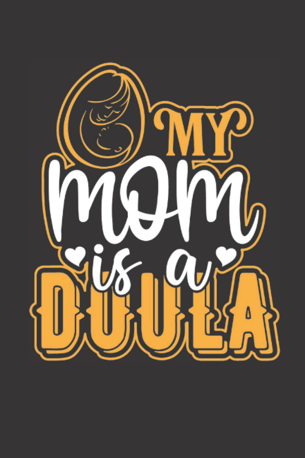 Amazon Com My Mom Is A Doula Gifts Typographic Slogan Design Essential Daily Planner For Moms Daily Message To Your Mom Family Diary Gift Idea Show Mom Your With Perfect Soft Cover 6