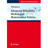 Advanced Reliability Models and Maintenance Policies (Springer Series in Reliability Engineering)