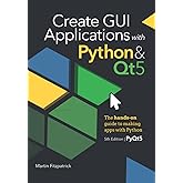 Create GUI Applications with Python &amp; Qt5 (5th Edition, PyQt5): The hands-on guide to making apps with Python