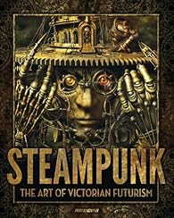 Steampunk Victorian Futurism Bizarre Engineering And Gaslight Horrors Babelio