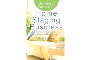 Building a Successful Home Staging Business: Proven Strategies from the Creator of Home Staging