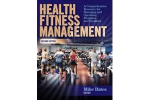 Health Fitness Management: A Comprehensive Resource for Managing and Operating Programs and Facilities