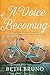A Voice Becoming: A Yearlong Mother-Daughter Journey into Passionate, Purposed Living