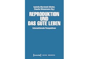 Reproduktion und das gute Leben: Intersektionale Perspektiven (Bioethik / Medizinethik 6) (German Edition)