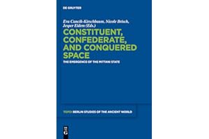 Constituent, Confederate, and Conquered Space: The Emergence of the Mittani State (Topoi – Berlin Studies of the Ancient Worl