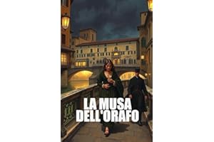LA MUSA DELL'ORAFO (Italian Edition): Un romanzo storico di amore proibito, segreti e intrighi nella Firenze dei Medici (Ital