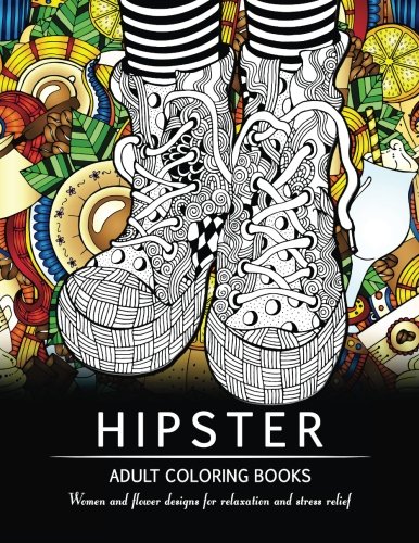 Hipster Adult Coloring Book: Women and Flower Designs for Relaxation and Stress Relief by Mindfulness Coloring Artist