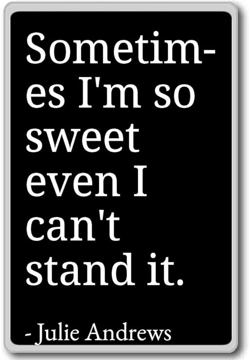 A veces estoy tan dulce, incluso I Can t soporte it. - Julie ...