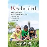 Unschooled: Raising Curious, Well-Educated Children Outside the Conventional Classroom