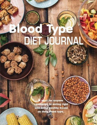 Blood type diet journal: eat right for  your blood type