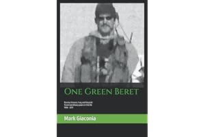 One Green Beret: Bosnia, Kosovo, Iraq, and beyond: 15 Extraordinary years in the life - 1996-2011