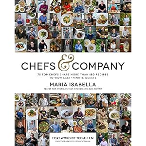 Chefs & Company: 75 Top Chefs Share More Than 180 Recipes To Wow Last-Minute Guests