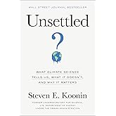 Unsettled: What Climate Science Tells Us, What It Doesn't, and Why It Matters