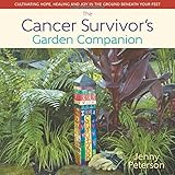 The Cancer Survivor's Garden Companion: Cultivating Hope, Healing and Joy in the Ground Beneath Your Feet by Jenny Peterson