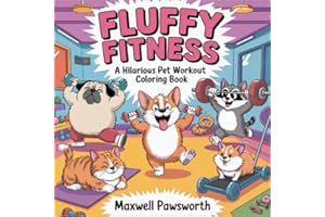 Fluffy Fitness: 50 Bold and Easy, Hilarious Coloring Pages with Funny Pets for Fast Stress Relief, Relaxation, and Endless La