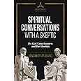 Spiritual Conversations with a Skeptic: On God Consciousness and The Absolute