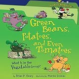 Green Beans, Potatoes, and Even Tomatoes (Revised Edition): What Is in the Vegetable Group? by