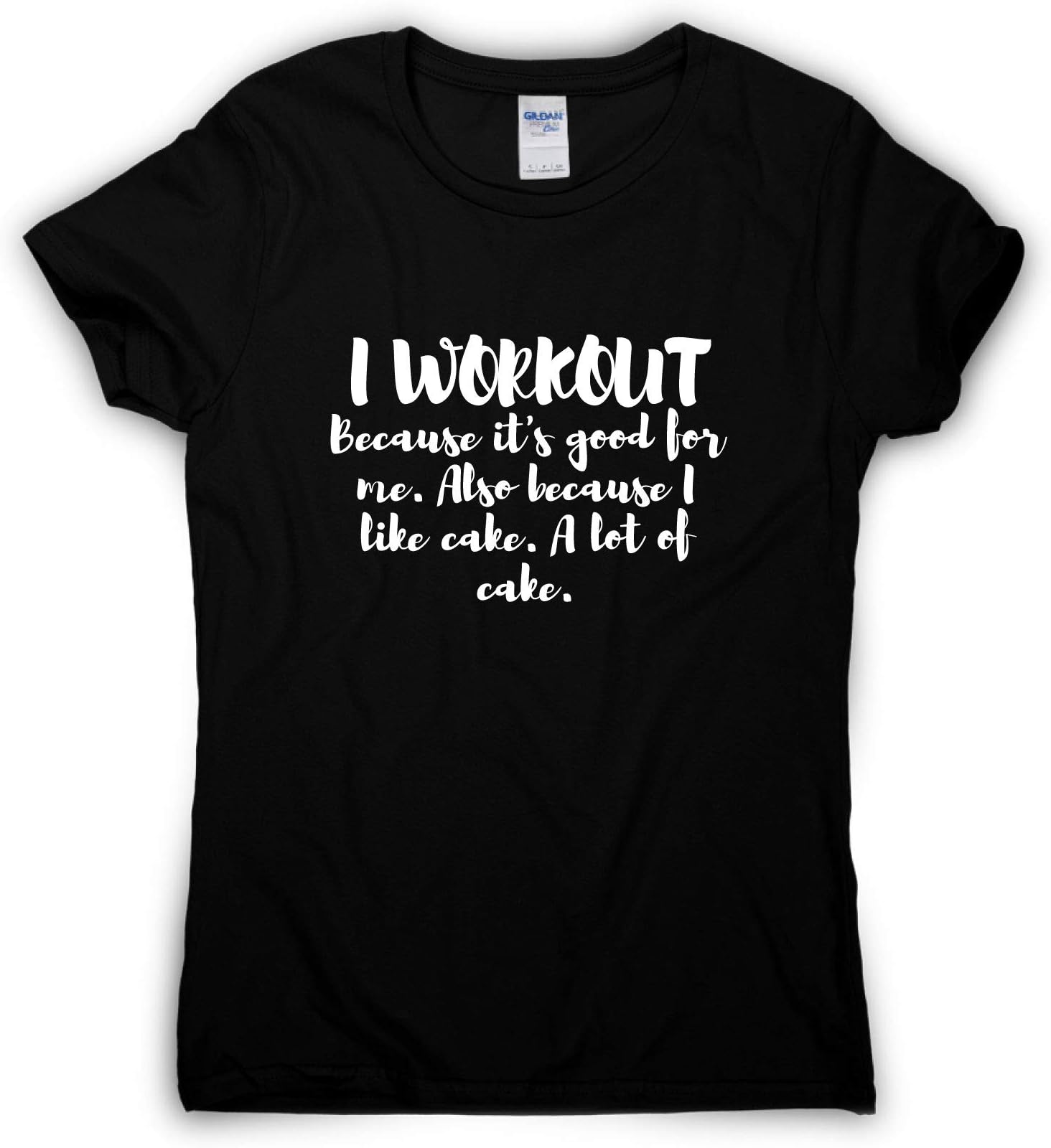 Graphic Gear Womens T-Shirt - I Workout Because It's Good for me. Also Because I Like Cake. A lot of Cake- Funny Workout Gym Slogan T Shirts