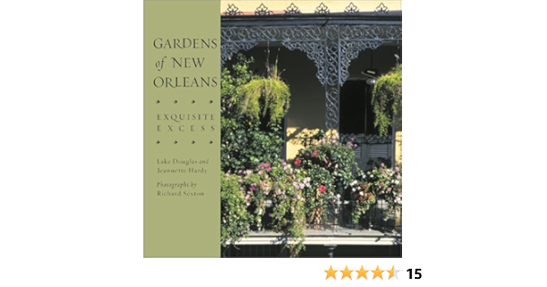 Gardens Of New Orleans Exquisite Excess Douglas Lake Hardy Jeannette Sexton Richard Amazon Com Books Gardens Of New Orleans Exquisite Excess Douglas Lake Hardy Jeannette Sexton Richard Amazon Com Books