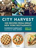 City Harvest: 100 Recipes from Great New York Restaurants City Harvest: 100 Recipes from Great New York Restaurants