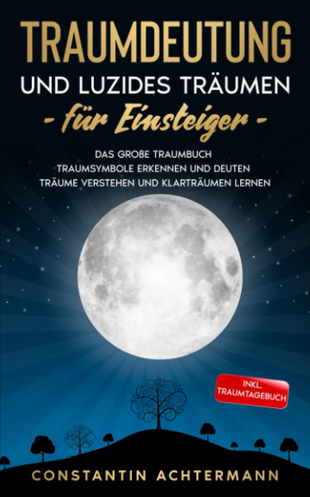 Traumdeutung Und Luzides Traumen Fur Einsteiger Das Grosse Traumbuch Traumsymbole Erkennen Und Deuten Traume Verstehen Und Klartraumen Lernen Inkl Traumtagebuch Amazon De Achtermann Constantin Bucher