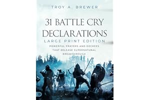 31 Battle Cry Declarations (Large Print Edition): Powerful Prayers and Decrees That Release Supernatural Breakthrough