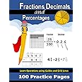 Fractions, Decimals, and Percentages: 100 Practice Pages | Grid Lines & Guides | Add, Subtract, Multiply, & Divide | Convert Decimals & Percents | ... Math Workbook with Answer Key (Ages 9-13)
